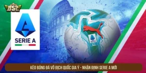 Kèo Bóng Đá Vô Địch Quốc Gia Ý - Nhận Định Serie A Mới
